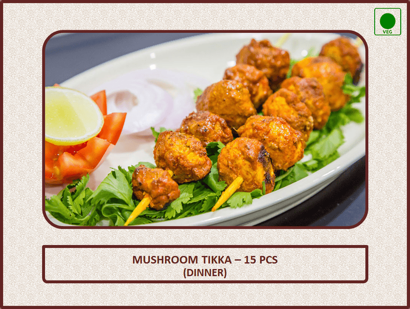 Mushroom Tikka - 15 Pcs - Dinner